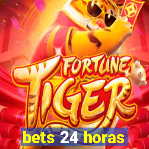 bets 24 horas